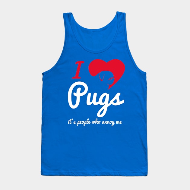 It's People Who Annoy Me - Pugs... Tank Top by veerkun